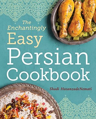 The Enchantingly Easy Persian Cookbook: 100 Simple Recipes for Beloved Persian Food Favorites (Kindle Edition)