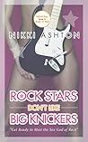 Rock Stars Don't Like Big Knickers by Nikki Ashton