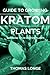 Guide to Growing Kratom Plants