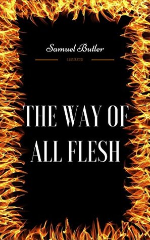The Way of All Flesh: By Samuel Butler - Illustrated