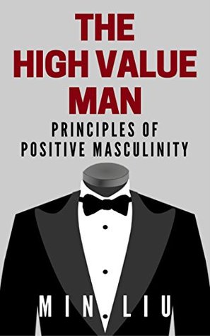 High Value Man Quotes The High Value Man: Principles Of Positive Masculinity By Min Liu