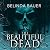 The Beautiful Dead by Belinda Bauer The Beautiful Dead by Belinda Bauer