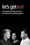 Book cover for Let's Get Real: What People of Color Can't Say & Whites Won't Ask About Racism