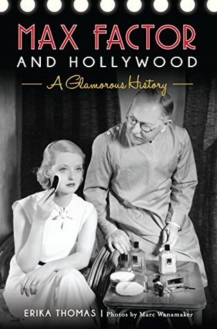 Max Factor and Hollywood: A Glamorous History (Kindle Edition)