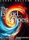 The Blood of Heroes: Accidental Sorcerers, Book 7 The Blood of Heroes: Accidental Sorcerers, Book 7