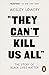 They Can't Kill Us All: The...