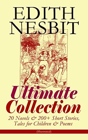 Edith Nesbit Ultimate Collection: 20 Novels & 200+ Short Stories, Tales for Children & Poems (Kindle Edition)