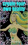 Create Your Own Reality Create Your Own Reality