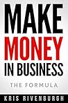 Make Money in Business: A Super Simple Guide for Average People Who Want to Start a Business