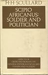 Scipio Africanus: Soldier and Politician Scipio Africanus: Soldier and Politician