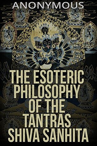 The esoteric Philosophy of the Tantras Shiva Sanhita (Kindle Edition)