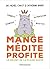 Mange, médite, profite. Le secret de la pleine santé (French Edition)