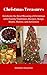 Christmas Treasures: Celebrate the Real Meaning of Christmas with Family Traditions, Recipes, Songs, Books, Movies, and Activities (Seasonal Celebrations Book 2)
