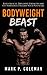 Bodyweight Beast: Build Muscle, Explosive Strength And Get Shredded. Unleash Your Potential (Bodyweight Training, Bodyweight Exercises, Calisthenics, Fitness Training, Bodybuilding Book 1)