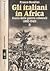 Gli italiani in Africa. Storia delle guerre coloniali (1882-1943)