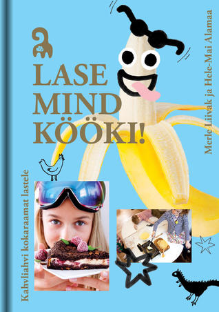 Lase mind kööki! : kahvliahvi kokaraamat lastele (Hardcover)