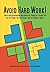 Avoid Hard Work!: And Other...