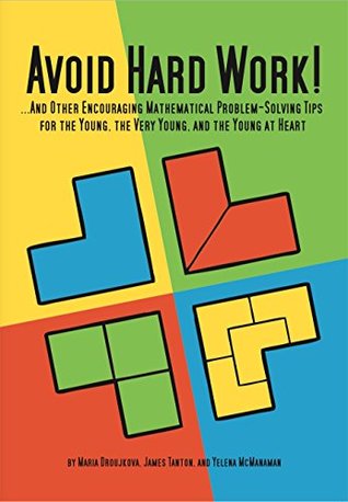 Avoid Hard Work!: And Other Encouraging Problem-Solving Tips for the Young, the Very Young, and the Young at Heart (Kindle Edition)