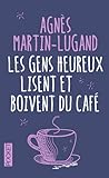 Les gens heureux lisent et boivent du café by Agnès Martin-Lugand