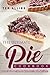 The Ultimate Pie Cookbook: Over 25 Pie Recipes to Make During the Holidays