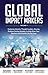 Global Impact Makers: Featuring Industry Thought Leaders, Sharing Problem Solving Insights, to Help Grow Your Business and Live the Life You Love