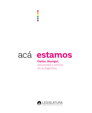 Acá estamos: Carlos Jáuregui, sexualidad y política en la Argentina