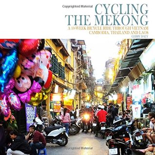 Cycling the Mekong;: Cycling Through Southeast Asia