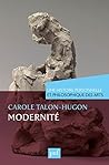 Modernité. Une histoire personnelle et philosophique des arts (Une histoire personnelle de ...)