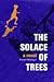 The Solace of Trees: A Novel
