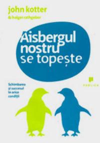 Aisbergul nostru se topește - Schimbarea și succesul în orice condiții