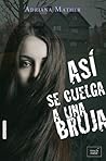 Así se cuelga a una bruja by Adriana Mather