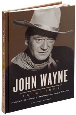 John Wayne Treasures Featuring a Collection of Memorabilia from the Life of the Duke (Hardcover)