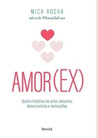 Amor (ex) - Quatro histórias de amor, desamor, desencontros e reviravoltas