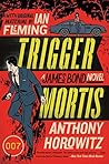 Trigger Mortis by Anthony Horowitz