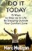 Do It Today: 15 Ways to Step Up to Life By Stepping Outside Your Comfort Zone