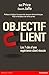 Objectif client: Les 7 clés d'une expérience client réussie (VILLAGE MONDIAL) (French Edition)
