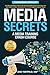 Media Secrets: A Media Training Crash Course: Get More Publicity, Look & Feel Your Best AND Convert Interviews Into Web Traffi c & Sales. Strategies for TV, Print, Radio & Internet Media