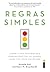 Regras Simples: como viver tranquilo e organizado em um mundo cada vez mais complexo