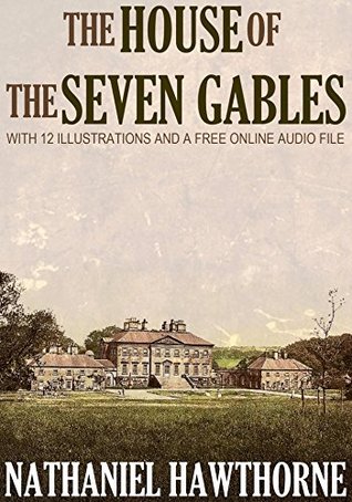 The House of the Seven Gables [With 12 Illustrations and a Free Online Audio File]