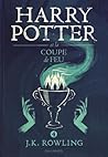 Harry Potter et la Coupe de Feu by J.K. Rowling