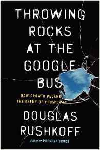 Throwing Rocks at the Google Bus: How Growth Became the Enemy of Prosperity