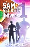 Sam & The Secrets of the Universe by J.P. Cawood
