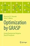 Optimization by GRASP: Greedy Randomized Adaptive Search Procedures