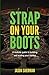 Strap on your Boots: A realistic guide to building and scaling your startup