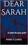 Dear Sarah: A letter for your grief Dear Sarah: A letter for your grief