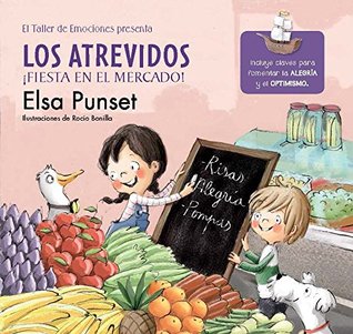 Los atrevidos ¡Fiesta en el mercado! (El taller de emociones): Incluye claves para fomentar la alegría y el optimismo