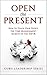 Open The Present:: How to Teach Your People The Time Management Secrets of the Top 1% (The Guru Leadership Series)