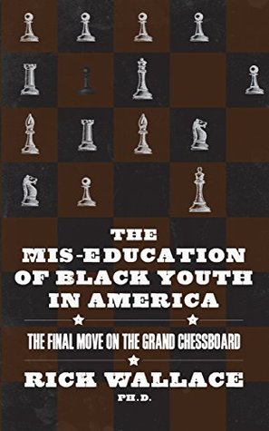 The Mis-education of Black Youth in America: The Final Move on the Grand Chessboard (Kindle Edition)