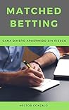 Matched Betting: Gana dinero apostando sin riesgo (Spanish Edition)