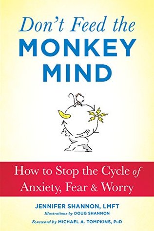 Don't Feed the Monkey Mind: How to Stop the Cycle of Anxiety, Fear, and Worry (How to Stop the Cycle of the Anxiety, Fear, and Worry)